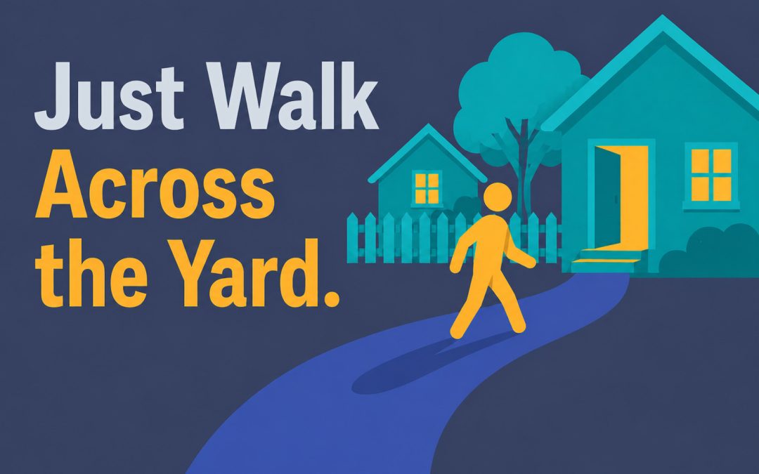 Just Walk Across the Yard