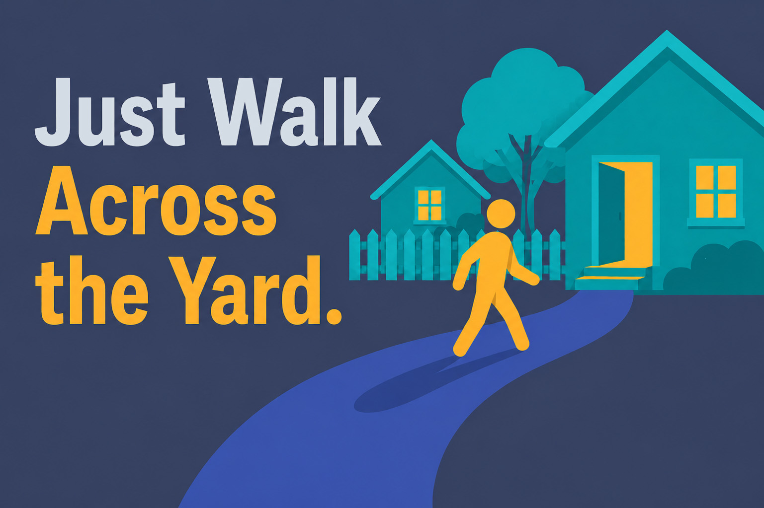 Just Walk Across the Yard